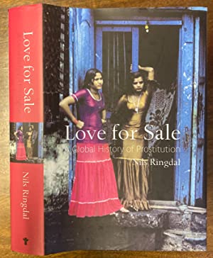 Seller image for LOVE FOR SALE. A GLOBAL HISTORY OF PROSTITUTION. TRANSLATED FROM THE NORWEGIAN BY RICHARD DALY. for sale by Graham York Rare Books ABA ILAB