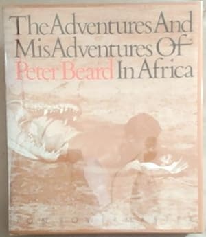 Bild des Verkufers fr The Adventures and Misadventures of Peter Beard in Africa zum Verkauf von Chapter 1