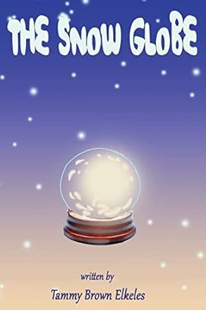 Imagen del vendedor de The Snow Globe: Children's Book: (value tales) (imagination) (Kid's short stories collection) (A bedtime story) a la venta por Reliant Bookstore
