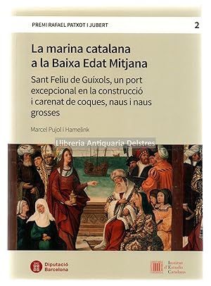 Seller image for La marina catalana a la Baixa Edat Mitjana. Sant Feliu de Guxols, un port excepcional en la construcci i carenat de coques, naus i naus grosses. for sale by Llibreria Antiquria Delstres
