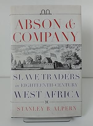 Image du vendeur pour Abson & Company: Slave Traders in Eighteenth- Century West Africa mis en vente par Milbury Books