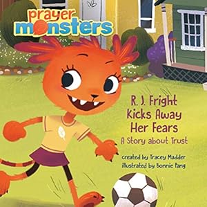 Seller image for R. J. Fright Kicks Away Her Fears: A Story about Trust (Prayer Monsters) for sale by Reliant Bookstore