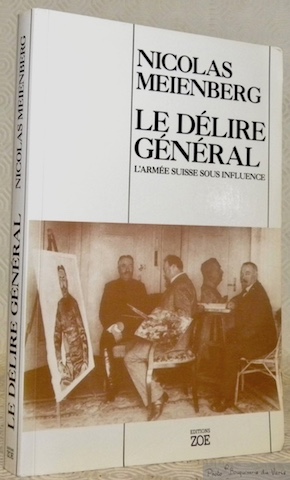Seller image for Le dlire gnral. L'Arme suisse sous influence. Traduit de l'allemand par Monique Picard. for sale by Bouquinerie du Varis