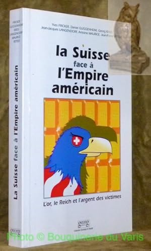 Bild des Verkufers fr La Suisse face  l'Empire amricain. L'or, le Reich et l'argent des victimes. Collection Stratgie et Ralit. Introduction d'Antoine Maurice. zum Verkauf von Bouquinerie du Varis