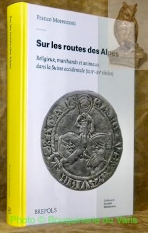 Bild des Verkufers fr Sur les routes des Alpes. Religieux, marchands et animaux dans la Suisse occidentale (XIIIe - XVe sicles). Collection Culture et Socit Mdivales, 36. zum Verkauf von Bouquinerie du Varis