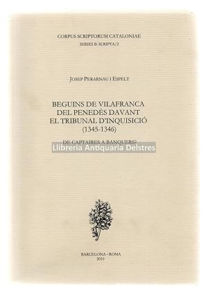 Seller image for Beguins de Vilafranca del Peneds davant el Tribunal d'Inquisici (1345-1346). De Captaires a Banquers? for sale by Llibreria Antiquria Delstres