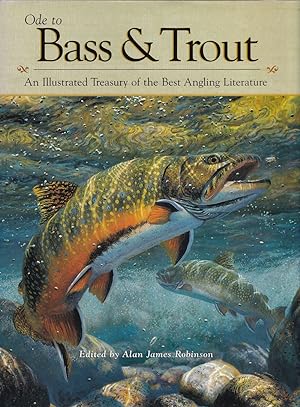 Seller image for ODE TO BASS & TROUT: AN ILLUSTRATED TREASURY OF THE BEST ANGLING LITERATURE. Edited by Alan James Robinson. for sale by Coch-y-Bonddu Books Ltd