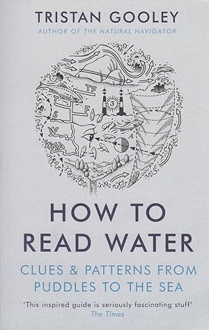 Bild des Verkufers fr HOW TO READ WATER: Clues and patterns from puddles to the sea. By Tristan Gooley. zum Verkauf von Coch-y-Bonddu Books Ltd