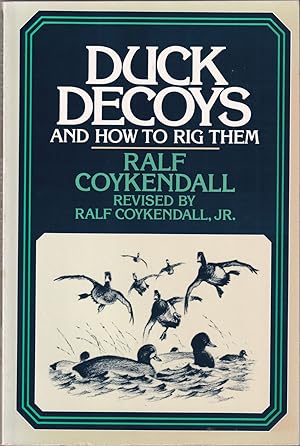 Bild des Verkufers fr RALF COYKENDALL'S DUCK DECOYS AND HOW TO RIG THEM. By Ralf Coykendall. Revised by Ralf Coykendall Jr. zum Verkauf von Coch-y-Bonddu Books Ltd
