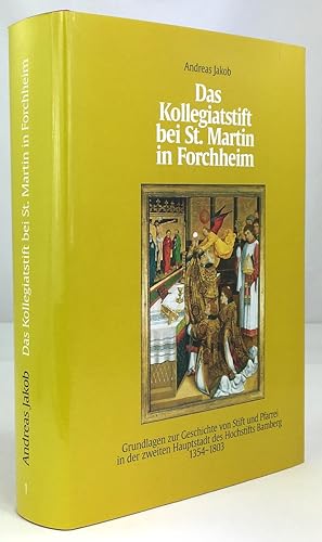 Das Kollegiatstift bei St. Martin in Forchheim. Grundlagen zur Geschichte von Stift und Pfarrei i...