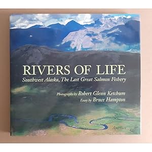 Bild des Verkufers fr RIVERS OF LIFE: SOUTHWEST ALASKA, THE LAST GREAT SALMON FISHERY. Photographs by Robert Glenn Ketchum, Essay by Bruce Hampton. zum Verkauf von Coch-y-Bonddu Books Ltd