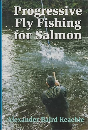 Seller image for PROGRESSIVE FLY FISHING FOR SALMON. By Alexander Baird Keachie. for sale by Coch-y-Bonddu Books Ltd