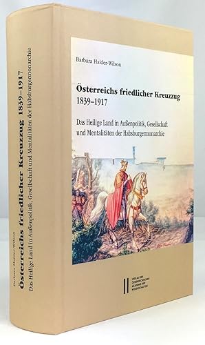 Bild des Verkufers fr sterreichs friedliche Kreuzzug 1839 - 1917. Das Heilige Land in Auenpolitik, Gesellschaft und Mentalitten der Habsburgermonarchie. zum Verkauf von Antiquariat Heiner Henke