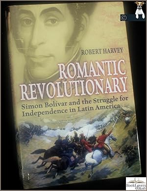 Seller image for Romantic Revolutionary: Simon Bolivar and the Struggle for Independence in Latin America for sale by BookLovers of Bath