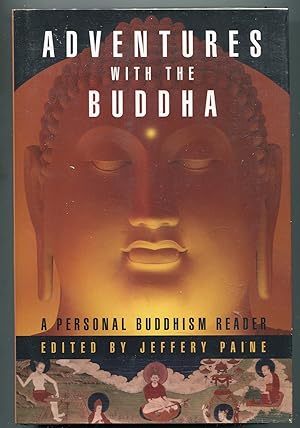Adventures With The Buddha: A Personal Buddhism Reader