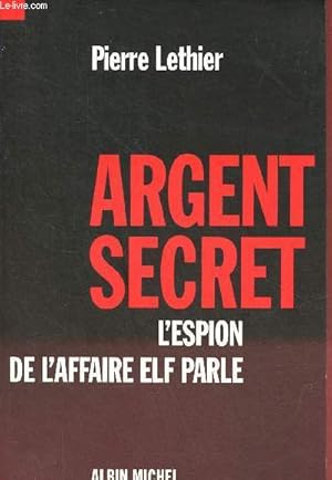 Seller image for Argent secret l'espion de l'affaire Elf parle. for sale by Le-Livre