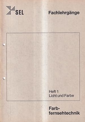 Fachlehrgänge Farbfernsehtechnik Heft 1 - Licht und Farbe