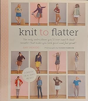 Knit to Flatter: The Only Instructions You'll Ever Need to Knit Sweaters that Make You Look Good ...