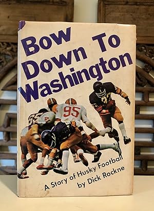 Bow Down to Washington A Story of Husky Football