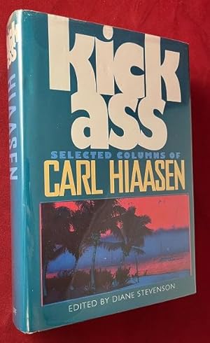 Kick Ass: Selected Columns of Carl Hiaasen (SIGNED FIRST PRINTING)