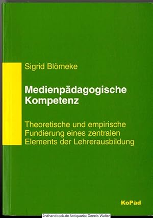 Medienpädagogische Kompetenz : theoretische und empirische Fundierung eines zentralen Elements de...