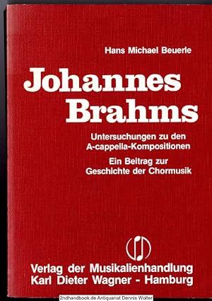 Johannes Brahms : Untersuchungen zu d. A-cappella-Kompositionen ; e. Beitr. zur Geschichte d. Cho...