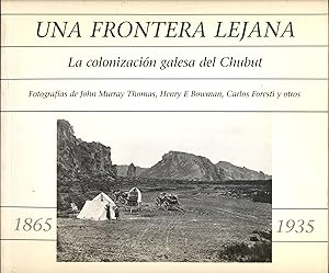 Seller image for UNA FRONTERA LEJANA. LA COLONIZACIN GALESA DEL CHUBUT. 1865 - 1935 for sale by Valentin Peremiansky