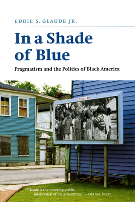 Image du vendeur pour In a Shade of Blue: Pragmatism and the Politics of Black America (Paperback or Softback) mis en vente par BargainBookStores