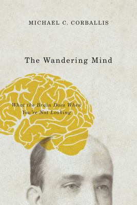 Imagen del vendedor de The Wandering Mind: What the Brain Does When You're Not Looking (Paperback or Softback) a la venta por BargainBookStores