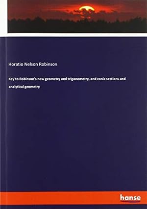 Bild des Verkufers fr Key to Robinson's new geometry and trigonometry, and conic sections and analytical geometry zum Verkauf von WeBuyBooks