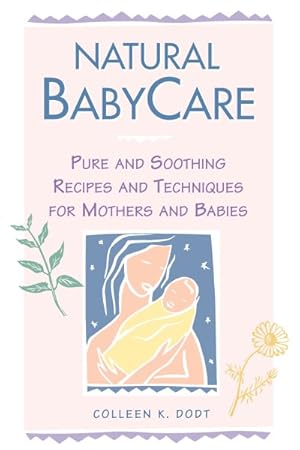 Seller image for Natural Babycare : Pure and Soothing Recipes and Techniques for Mothers and Babies for sale by GreatBookPrices