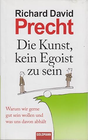 Bild des Verkufers fr Die Kunst, kein Egoist zu sein Warum wir gerne gut sein wollen und was uns davon abhlt zum Verkauf von Leipziger Antiquariat