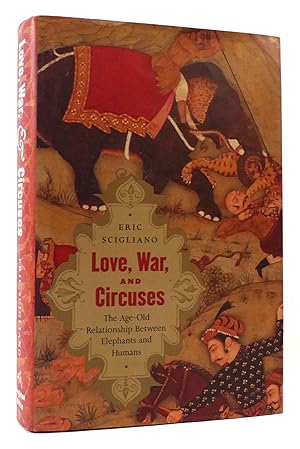 Seller image for LOVE, WAR, AND CIRCUSES The Age-Old Relationship between Elephants and Humans for sale by Rare Book Cellar