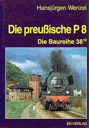 Bild des Verkäufers für Die preussische P8: Die Baureihe 38-10. zum Verkauf von Antiquariat Bernhardt
