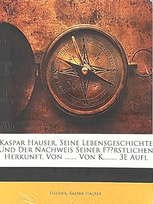 Bild des Verkufers fr Kaspar Hauser, seine Lebensgeschichte und der Nachweis seiner frstlichen Herkunft. Reprint zum Verkauf von Leserstrahl  (Preise inkl. MwSt.)