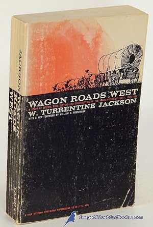 Wagon Roads West: A Study of Federal Road Surveys and Construction in the Trans-Mississippi West,...