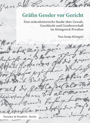 Gräfin Gessler vor Gericht. Eine mikrohistorische Studie über Gewalt, Geschlecht und Gutsherrscha...