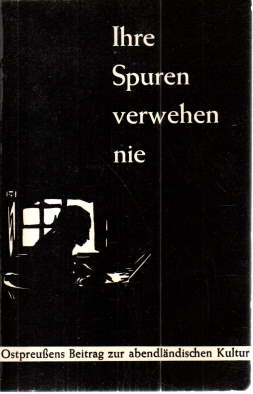 Bild des Verkufers fr Ihre Spuren verwehen nie. Ostpreuens Beitrag zur abendlichen Kultur. zum Verkauf von Leonardu