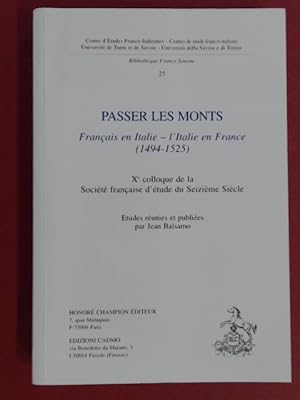 Bild des Verkufers fr Passer les monts. Francais en Italie - l'Italie en France (1494 - 1525). Xe colloque de la Societ francaise d'tude du Seizime Sicle. tudes runies et publis par Jean Balsamo. Volume 25 of series "Centre d'Etudes Franco-Italiennes. Universit de Turin et de Savoie. Bibliothque Franco Simone". zum Verkauf von Wissenschaftliches Antiquariat Zorn