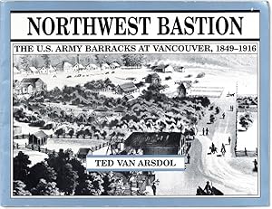 Immagine del venditore per Northwest Bastion: The U.S. Army Barracks at Vancouver, 1849-1916 venduto da Lorne Bair Rare Books, ABAA