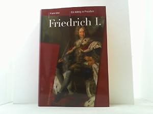 Friedrich I. (1657-1713). Ein König in Preußen.