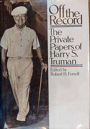 Image du vendeur pour Off the Record: The Private Papers of Harry S. Truman mis en vente par The Book House, Inc.  - St. Louis