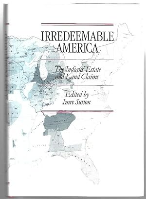 Seller image for Irredeemable America: The Indians' Estate and Land Claims. for sale by City Basement Books