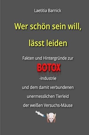 Bild des Verkufers fr Wer schn sein will, lsst leiden : Fakten und Hintergrnde zur Botox-Industrie und dem damit verbundenen unermesslichen Tierleid der weien Versuchs-Muse zum Verkauf von AHA-BUCH GmbH