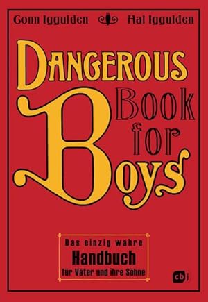 Bild des Verkufers fr Dangerous Book for Boys: Das einzig wahre Handbuch fr Vter und ihre Shne (Die Dangerous-Books-Reihe, Band 1) : Das einzig wahre Handbuch fr Vter und ihre Shne zum Verkauf von AHA-BUCH