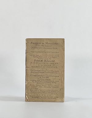 POLITICKS IN MINIATURE: OR, THE HUMOURS OF PUNCH'S RESIGNATION. A Tragi-Comi-Farcical-Operatical ...