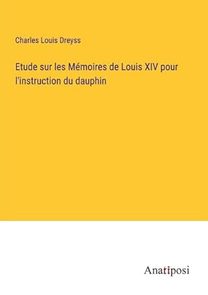 Image du vendeur pour Etude sur les Mmoires de Louis XIV pour l'instruction du dauphin mis en vente par BuchWeltWeit Ludwig Meier e.K.