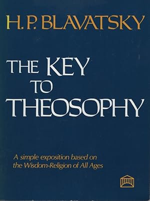 Seller image for THE KEY TO THEOSOPHY: BEING A CLEAR EXPOSITION, IN THE FORM OF QUESTION AND ANSWER, OF THE ETHICS, SCIENCE, AND PHILOSOPHY FOR THE STUDY OF WHICH THE THEOSOPHICAL SOCIETY HAS BEEN FOUNDED for sale by Dromanabooks