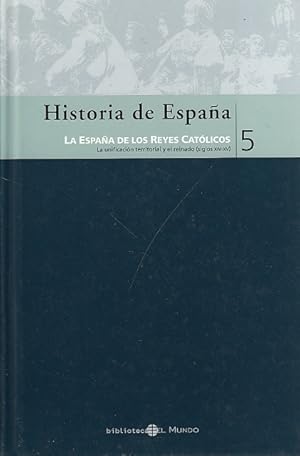 Image du vendeur pour HISTORIA DE ESPAA 5. LA ESPAA DE LOS REYES CATOLICOS. (La unificacion territorial y el reinado, siglos XIV-XV) mis en vente par Librera Vobiscum