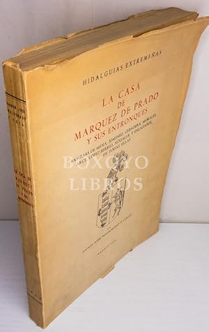HIDALGUÍAS EXTREMEÑAS. La casa de Márquez de Prado y sus entronques. Familias de Mena, Ximénez, C...
